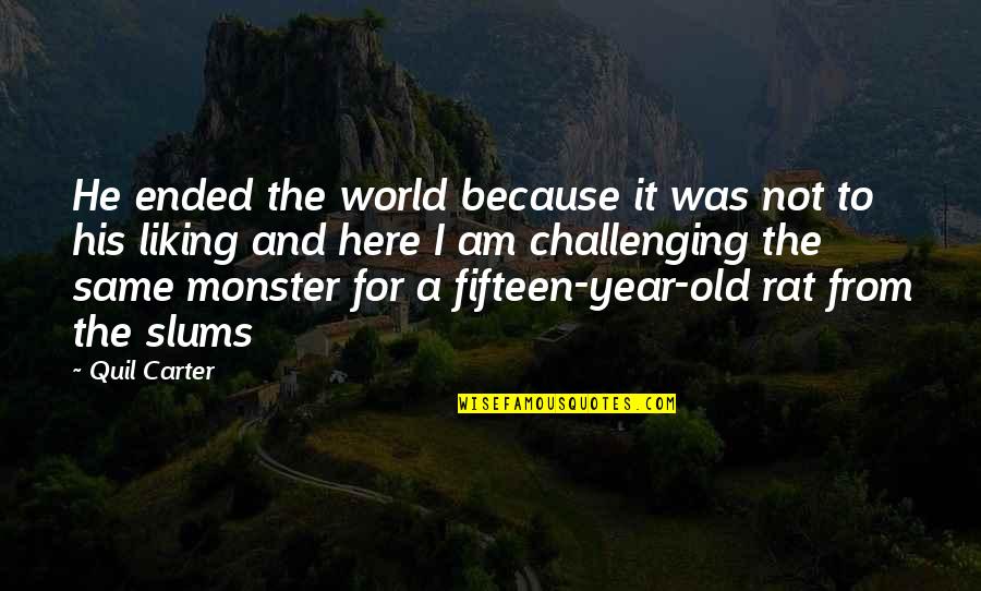 Liking It Quotes By Quil Carter: He ended the world because it was not Liking It Quotes By Quil Carter: He ended the world because it was not
