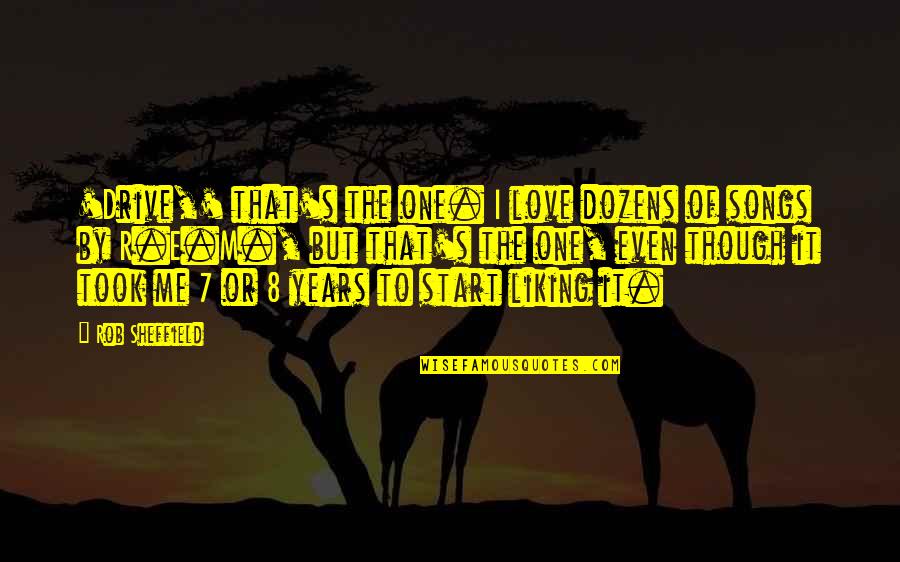 Liking It Quotes By Rob Sheffield: 'Drive,' that's the one. I love dozens of Liking It Quotes By Rob Sheffield: 'Drive,' that's the one. I love dozens of