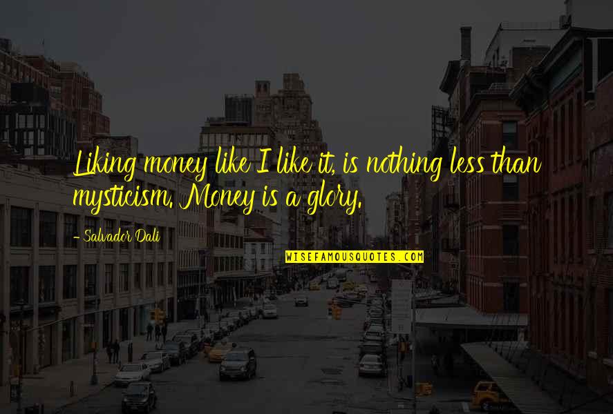 Liking It Quotes By Salvador Dali: Liking money like I like it, is nothing