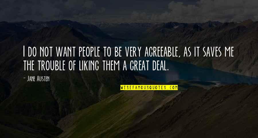 Liking Me Or Not Quotes By Jane Austen: I do not want people to be very