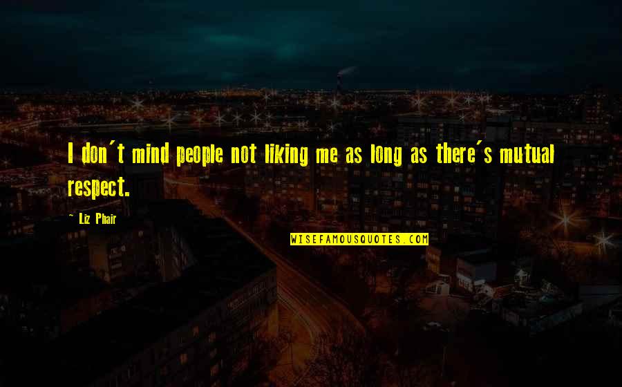 Liking Me Or Not Quotes By Liz Phair: I don't mind people not liking me as