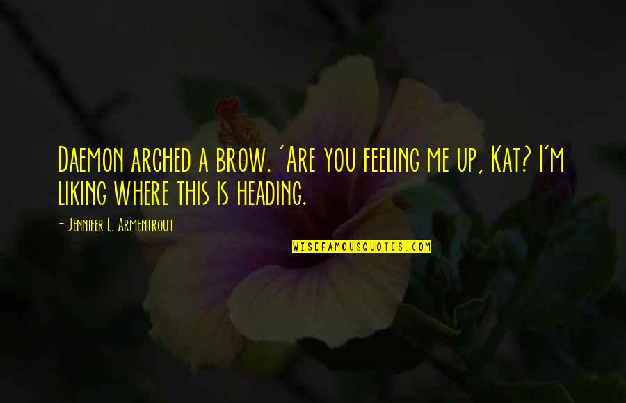 Liking Me Quotes By Jennifer L. Armentrout: Daemon arched a brow. 'Are you feeling me