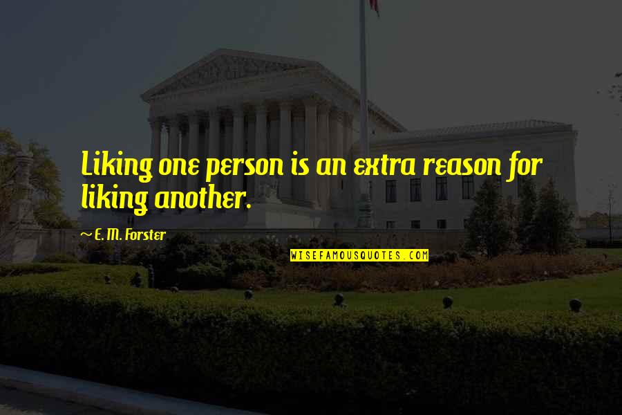 Liking More Than One Person Quotes By E. M. Forster: Liking one person is an extra reason for Liking More Than One Person Quotes By E. M. Forster: Liking one person is an extra reason for
