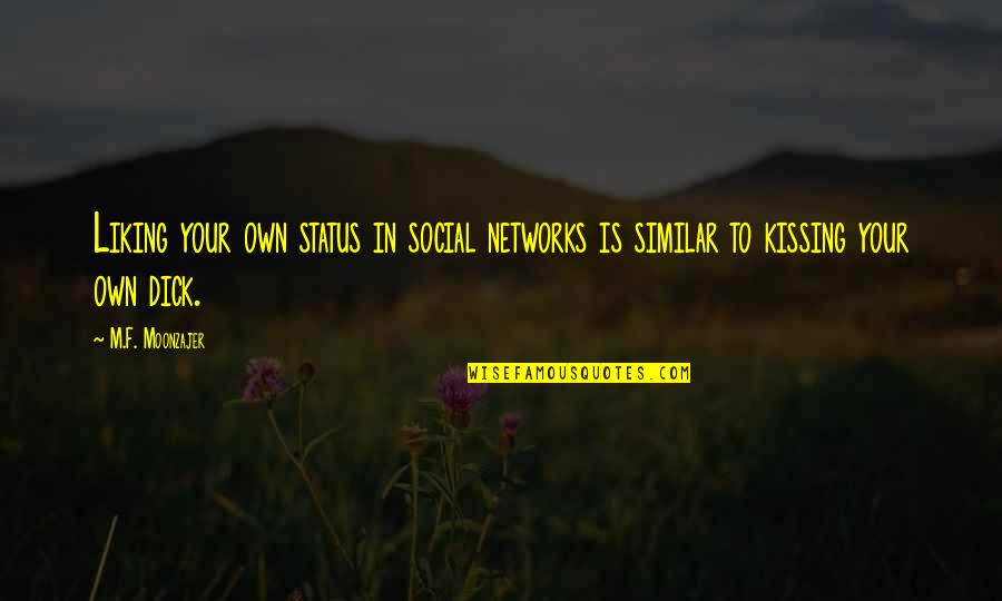 Liking My Status Quotes By M.F. Moonzajer: Liking your own status in social networks is