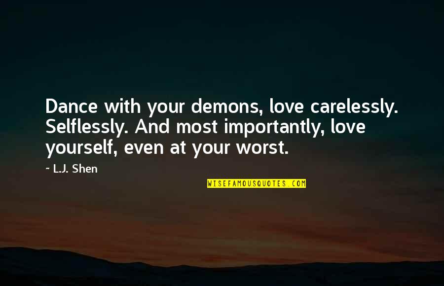 Liking Pain Quotes By L.J. Shen: Dance with your demons, love carelessly. Selflessly. And