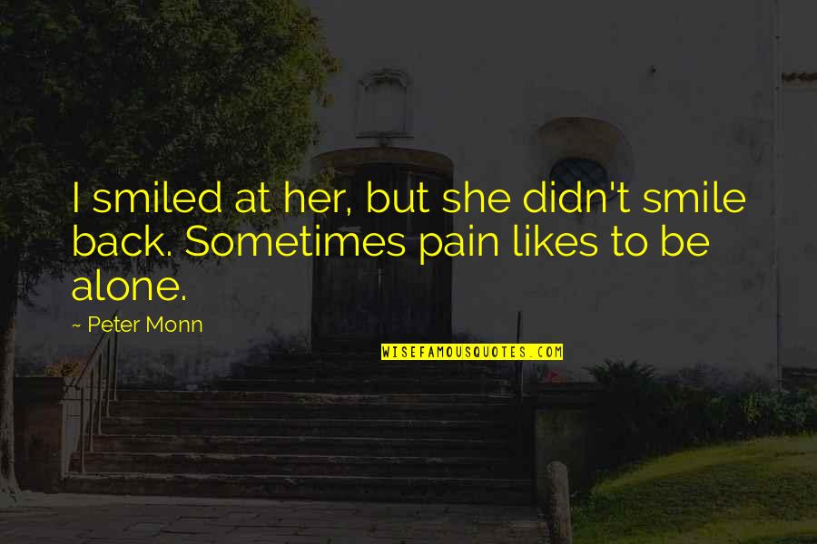 Liking Someone But Not Wanting To Tell Them Quotes By Peter Monn: I smiled at her, but she didn't smile