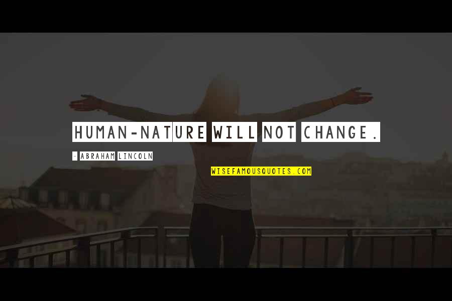 Liking Someone But Quotes By Abraham Lincoln: Human-nature will not change. Liking Someone But Quotes By Abraham Lincoln: Human-nature will not change.