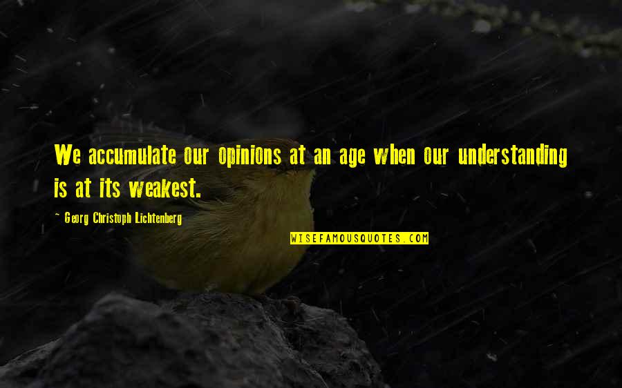 Liking Someone But Quotes By Georg Christoph Lichtenberg: We accumulate our opinions at an age when Liking Someone But Quotes By Georg Christoph Lichtenberg: We accumulate our opinions at an age when