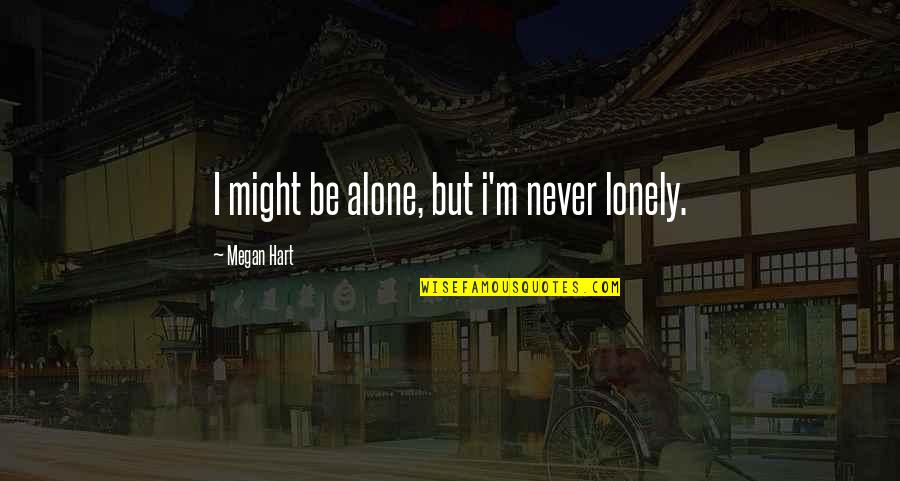 Liking Someone Else Quotes By Megan Hart: I might be alone, but i'm never lonely.