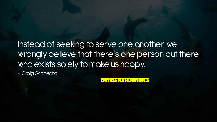 Liking Someone From Afar Quotes By Craig Groeschel: Instead of seeking to serve one another, we