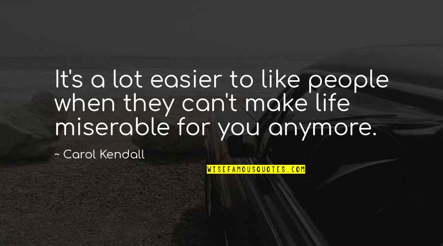 Liking Someone So Much Quotes By Carol Kendall: It's a lot easier to like people when