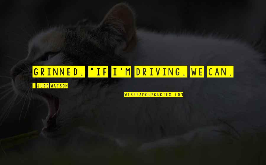 Liking Someone That Doesnt Like You Back Quotes By Jude Watson: grinned. "If I'm driving, we can. Liking Someone That Doesnt Like You Back Quotes By Jude Watson: grinned. "If I'm driving, we can.