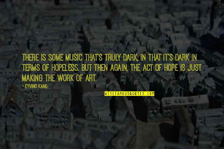 Liking Someone Unexpectedly Quotes By Eyvind Kang: There is some music that's truly dark, in