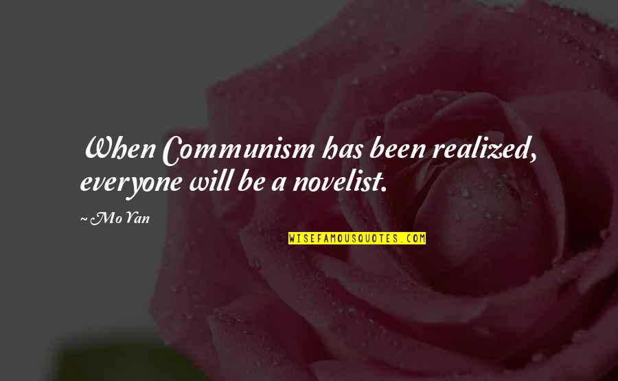 Liking Someone When You Shouldn't Quotes By Mo Yan: When Communism has been realized, everyone will be