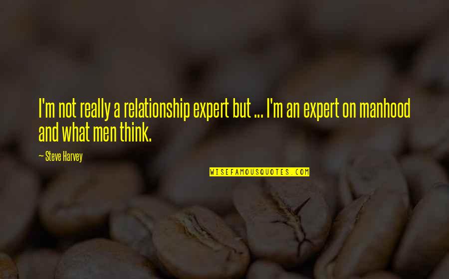 Liking Someone Who Loves Someone Else Quotes By Steve Harvey: I'm not really a relationship expert but ...