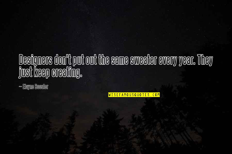 Liking Someone You Don't Know Quotes By Elayne Boosler: Designers don't put out the same sweater every