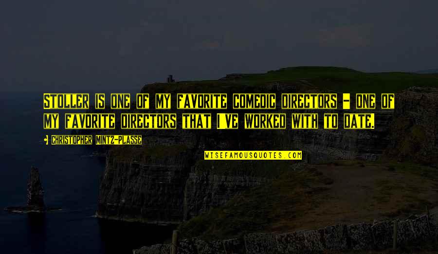 Liking Someone You Have No Chance With Quotes By Christopher Mintz-Plasse: Stoller is one of my favorite comedic directors