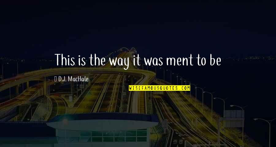 Liking That Boy Quotes By D.J. MacHale: This is the way it was ment to Liking That Boy Quotes By D.J. MacHale: This is the way it was ment to