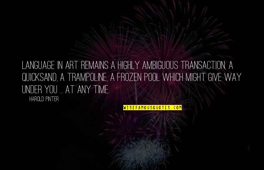 Liking That Boy Quotes By Harold Pinter: Language in art remains a highly ambiguous transaction, Liking That Boy Quotes By Harold Pinter: Language in art remains a highly ambiguous transaction,