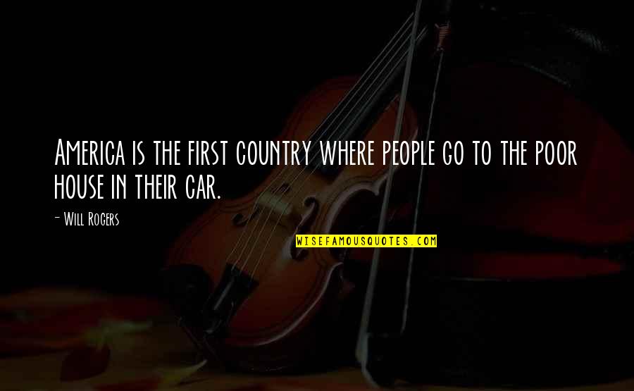 Liking The Same Gender Quotes By Will Rogers: America is the first country where people go