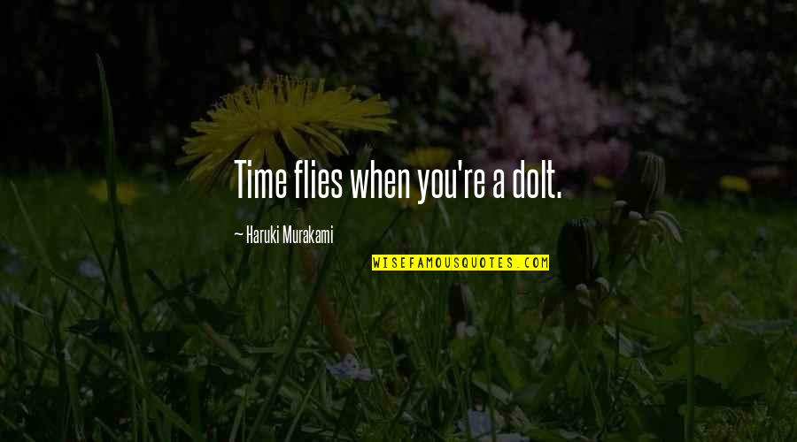 Liking Things Quotes By Haruki Murakami: Time flies when you're a dolt.