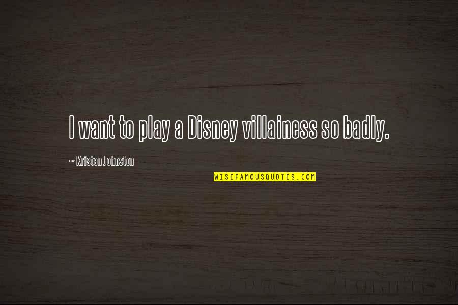 Liking Unicorns Quotes By Kristen Johnston: I want to play a Disney villainess so Liking Unicorns Quotes By Kristen Johnston: I want to play a Disney villainess so