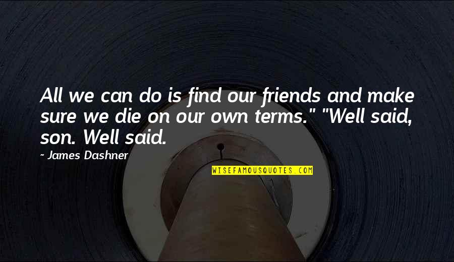 Liking Your Guy Friend Quotes By James Dashner: All we can do is find our friends