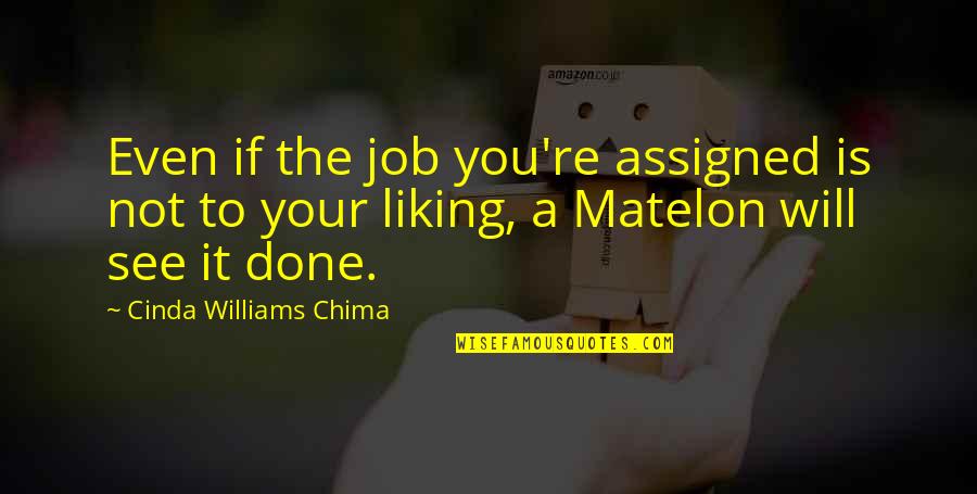 Liking Your Job Quotes By Cinda Williams Chima: Even if the job you're assigned is not