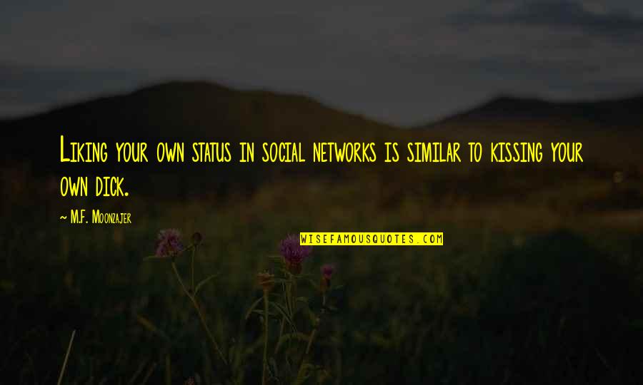 Liking Your Own Status Quotes By M.F. Moonzajer: Liking your own status in social networks is