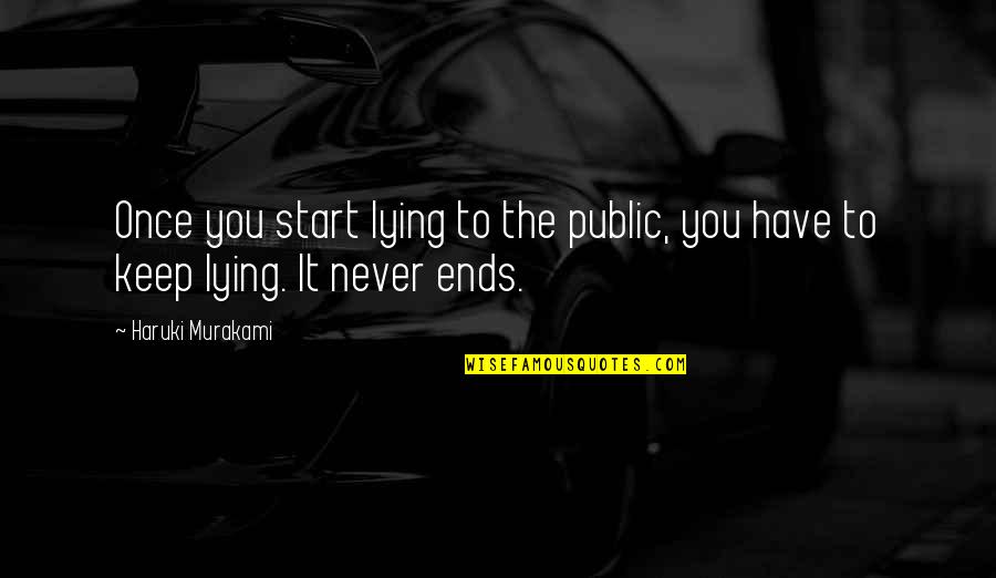 Likins Scott Quotes By Haruki Murakami: Once you start lying to the public, you