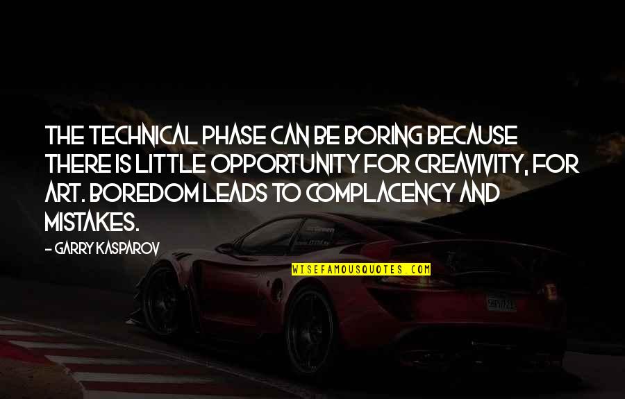 Likkle Man Quotes By Garry Kasparov: The technical phase can be boring because there Likkle Man Quotes By Garry Kasparov: The technical phase can be boring because there