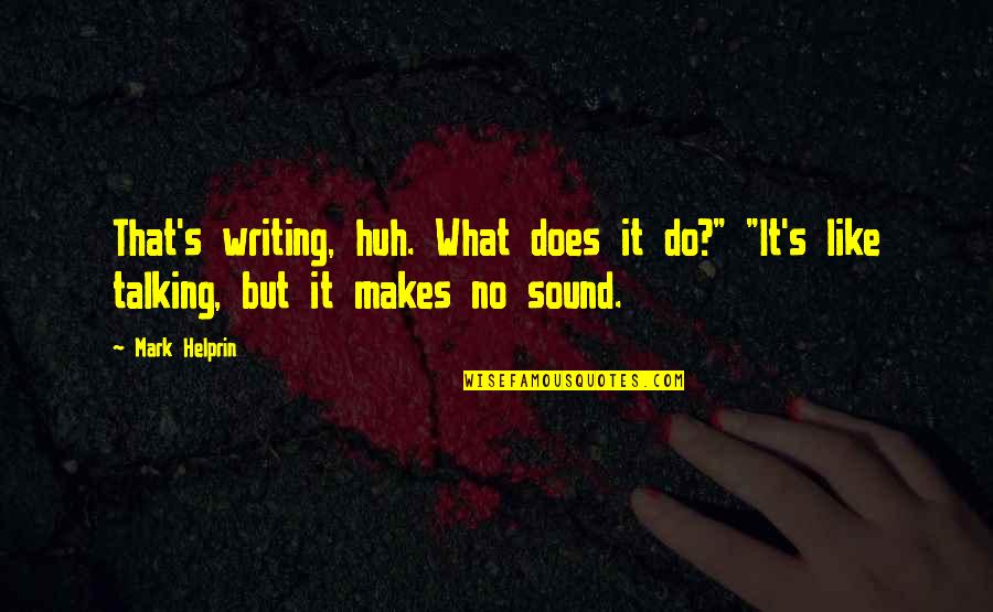 Likod Ng Quotes By Mark Helprin: That's writing, huh. What does it do?" "It's