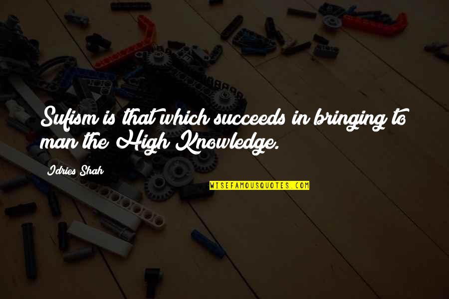 Likout Quotes By Idries Shah: Sufism is that which succeeds in bringing to