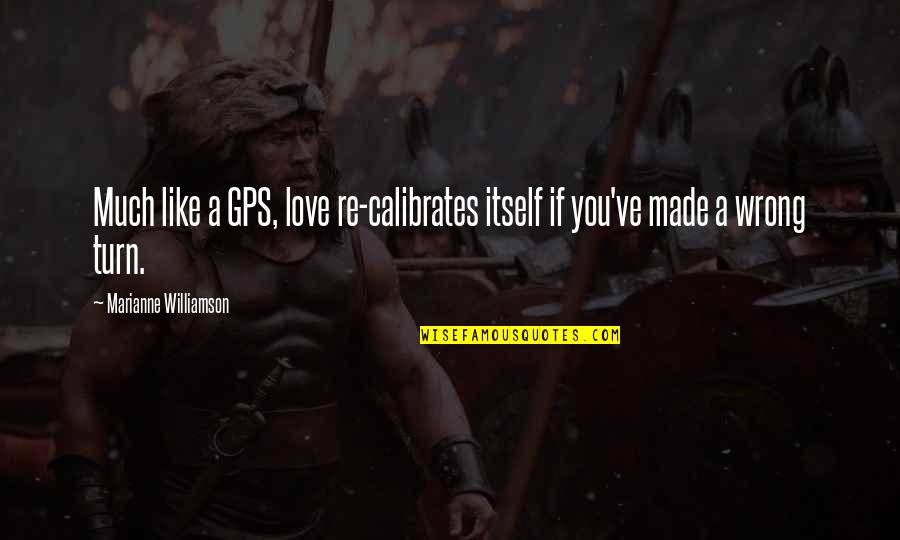 Likout Quotes By Marianne Williamson: Much like a GPS, love re-calibrates itself if Likout Quotes By Marianne Williamson: Much like a GPS, love re-calibrates itself if