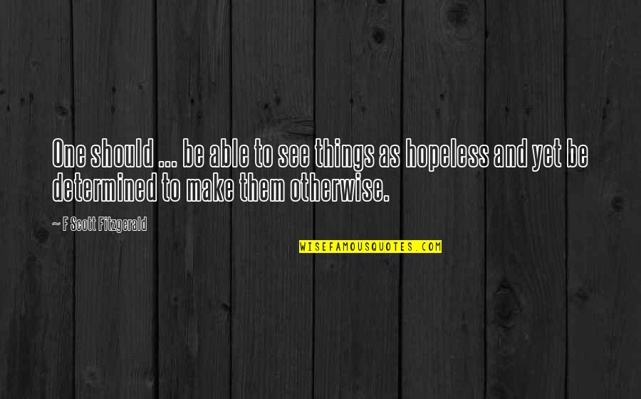 Likstenen Quotes By F Scott Fitzgerald: One should ... be able to see things Likstenen Quotes By F Scott Fitzgerald: One should ... be able to see things