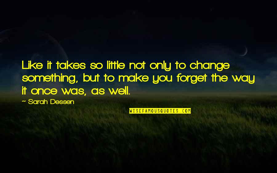 Liktik Quotes By Sarah Dessen: Like it takes so little not only to