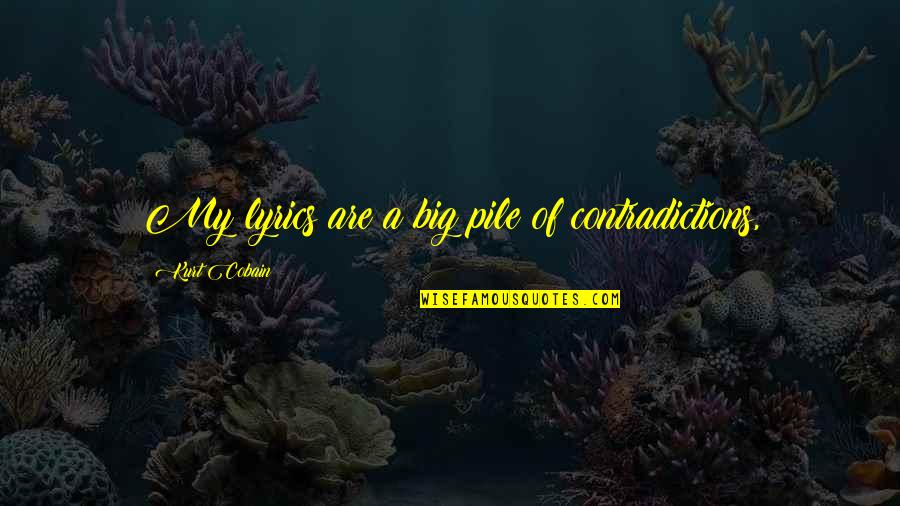 Likudites Quotes By Kurt Cobain: My lyrics are a big pile of contradictions, Likudites Quotes By Kurt Cobain: My lyrics are a big pile of contradictions,