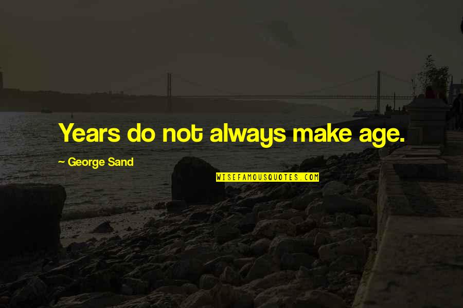Likus Planus Quotes By George Sand: Years do not always make age.