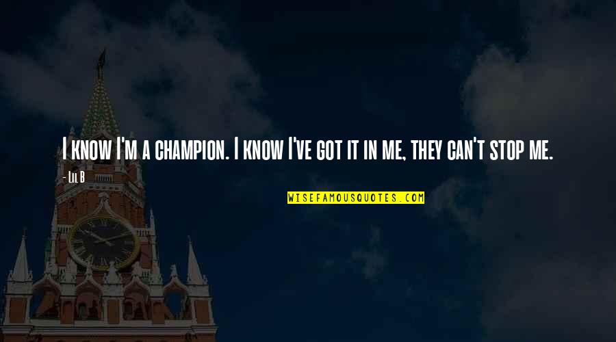 Lil B Quotes By Lil B: I know I'm a champion. I know I've