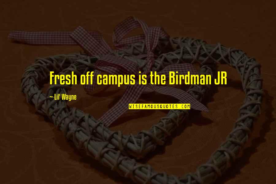 Lil B Rap Quotes By Lil' Wayne: Fresh off campus is the Birdman JR