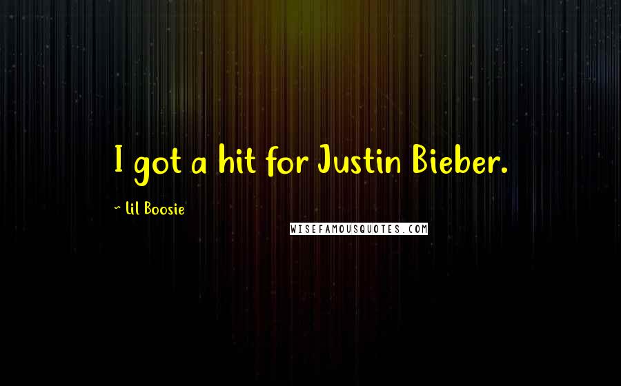 Lil Boosie quotes: I got a hit for Justin Bieber.