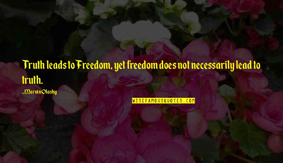 Lil Crazed Song Quotes By Marvin Olasky: Truth leads to Freedom, yet freedom does not