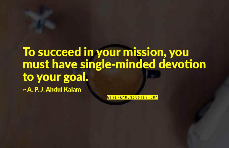 Lil Hal Homestuck Quotes By A. P. J. Abdul Kalam: To succeed in your mission, you must have Lil Hal Homestuck Quotes By A. P. J. Abdul Kalam: To succeed in your mission, you must have