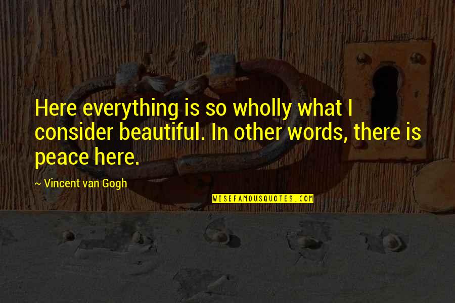 Lil Keed Quotes By Vincent Van Gogh: Here everything is so wholly what I consider Lil Keed Quotes By Vincent Van Gogh: Here everything is so wholly what I consider