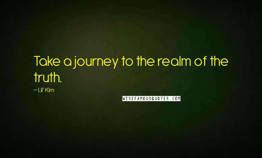 Lil' Kim quotes: Take a journey to the realm of the truth.