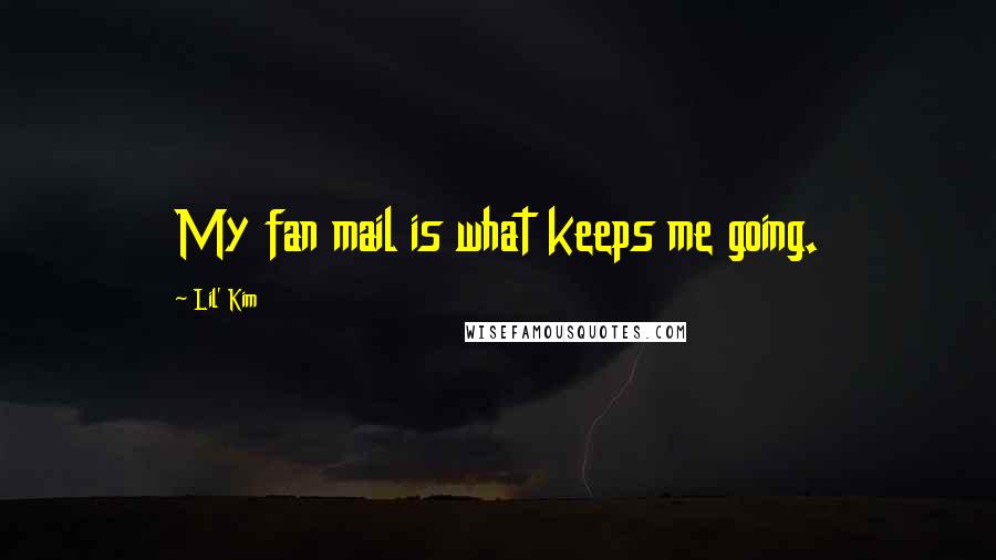 Lil' Kim quotes: My fan mail is what keeps me going.