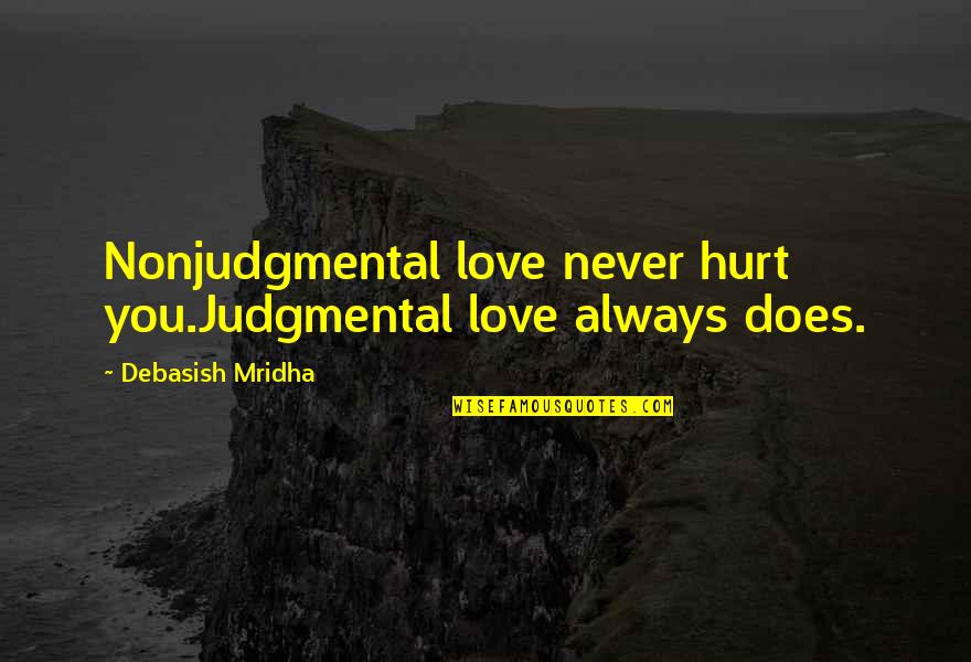 Lil Kim You Got Served Quotes By Debasish Mridha: Nonjudgmental love never hurt you.Judgmental love always does.