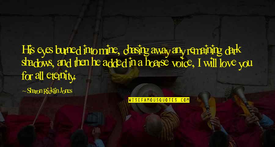 Lil Moco Quotes By Sharon Ricklin Jones: His eyes burned into mine, chasing away any Lil Moco Quotes By Sharon Ricklin Jones: His eyes burned into mine, chasing away any