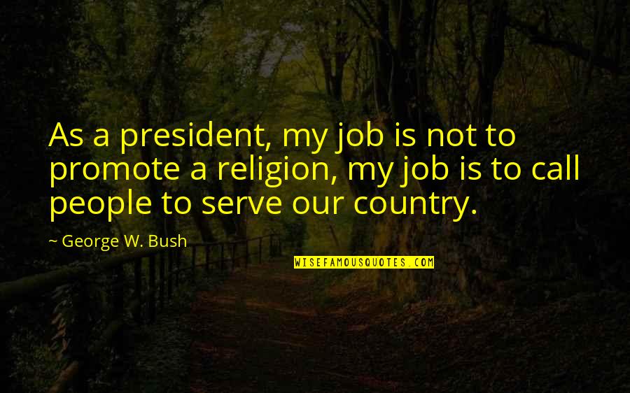 Lil Peep Saddest Quotes By George W. Bush: As a president, my job is not to Lil Peep Saddest Quotes By George W. Bush: As a president, my job is not to