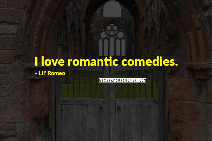 Lil' Romeo quotes: I love romantic comedies.